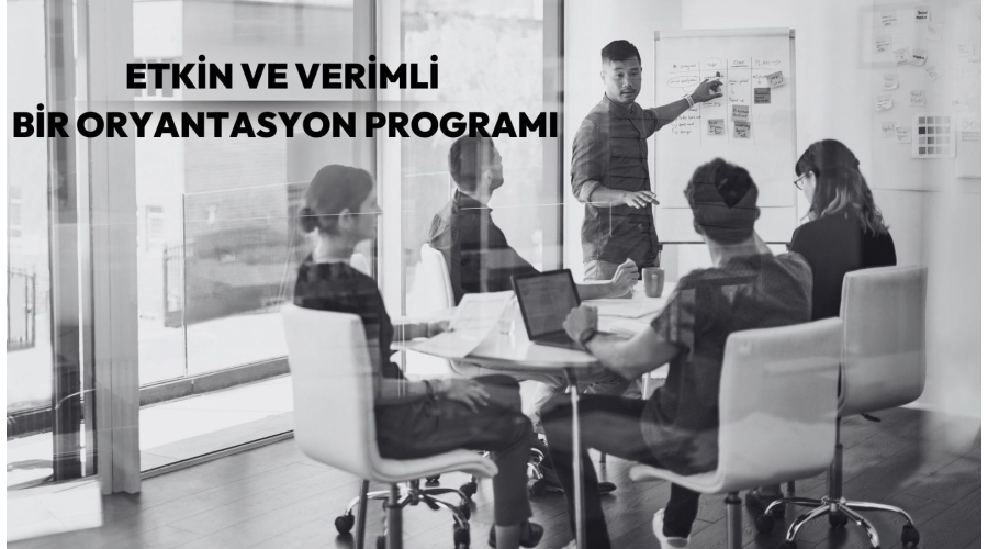 Etkin ve Verimli Bir Oryantasyon Programı